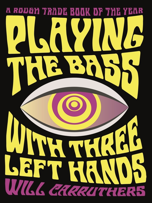 Title details for Playing the Bass with Three Left Hands by Will Carruthers - Available